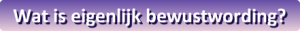 button-wat-is-eigenlijk-bewustwording
